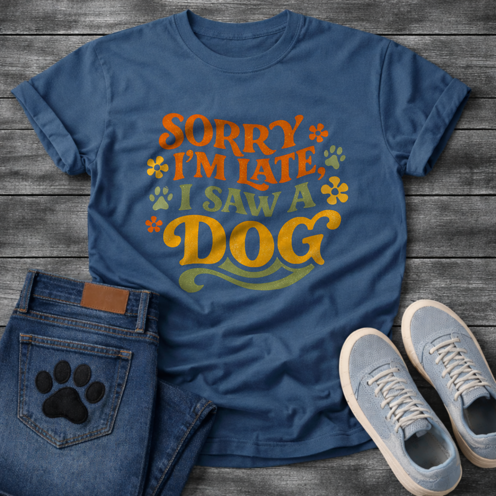 Sorry I'm Late I Saw A Dog funny shirt for dog lovers