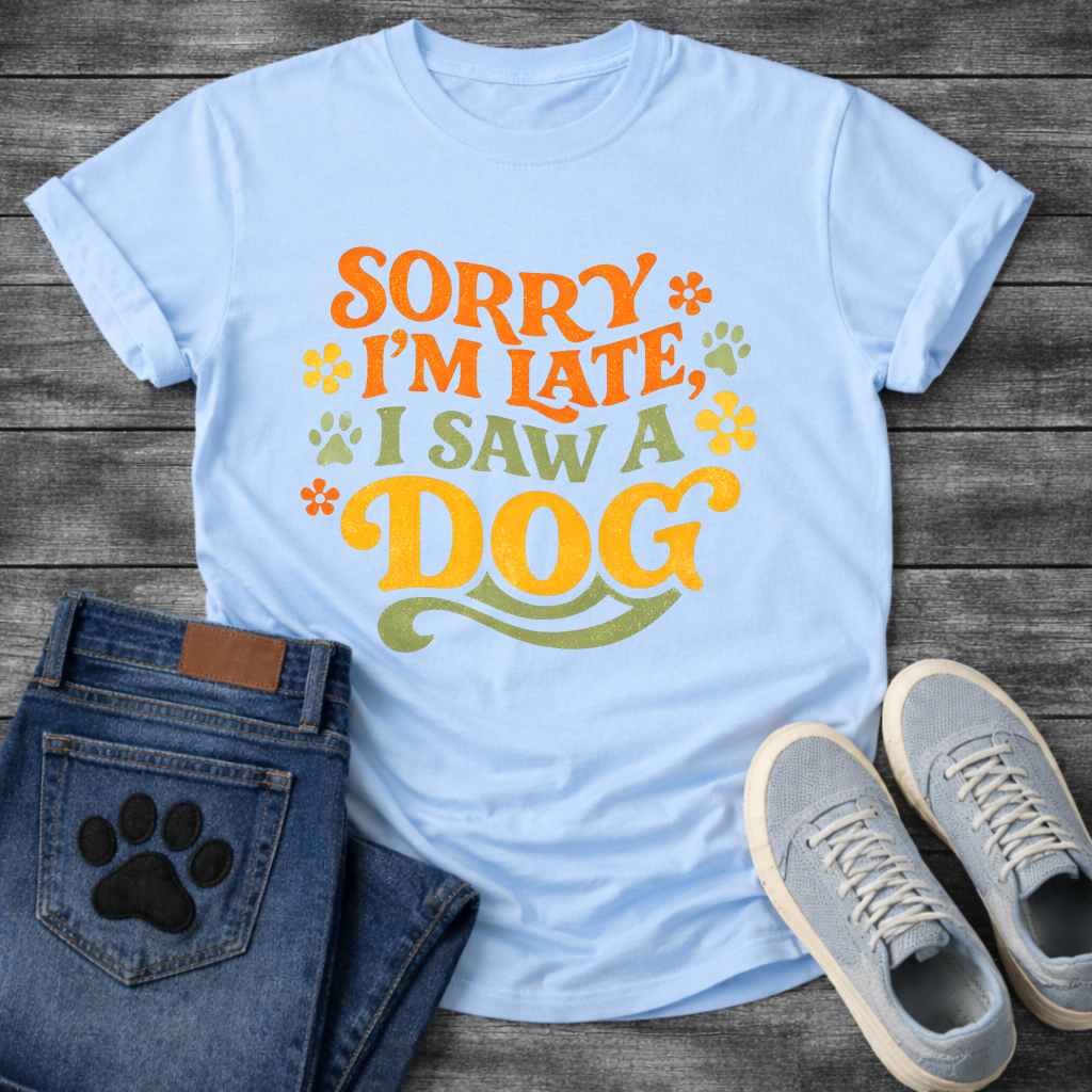 Sorry I'm Late I Saw A Dog funny shirt for dog lovers
