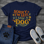 Sorry I'm Late I Saw A Dog funny shirt for dog lovers
