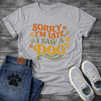 Sorry I'm Late I Saw A Dog funny shirt for dog lovers