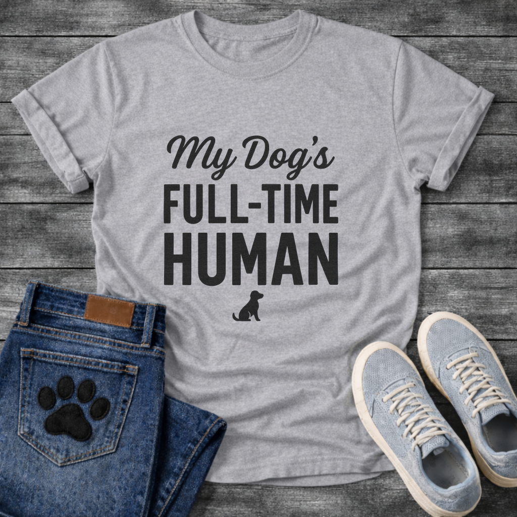 My Dog's Full Time Human T-Shirt