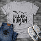 My Dog's Full Time Human T-Shirt