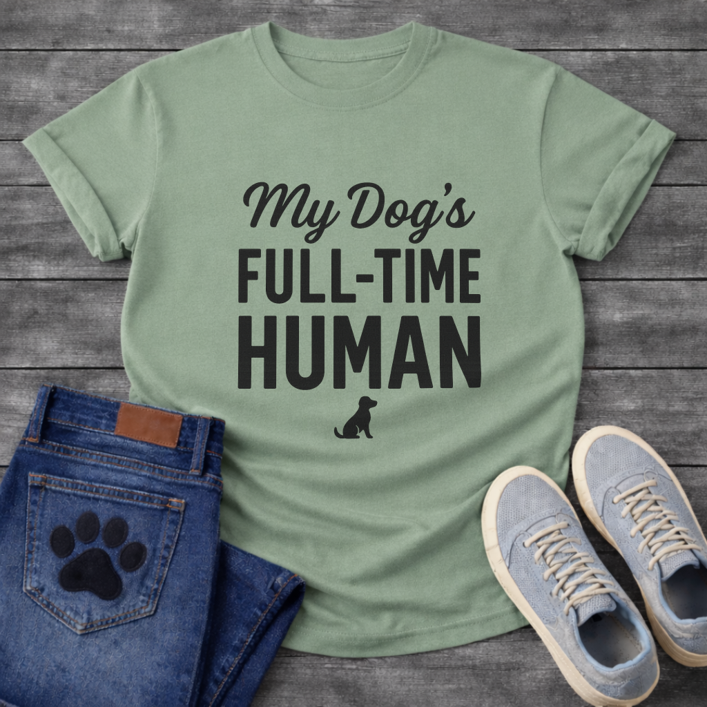 My Dog's Full Time Human T-Shirt