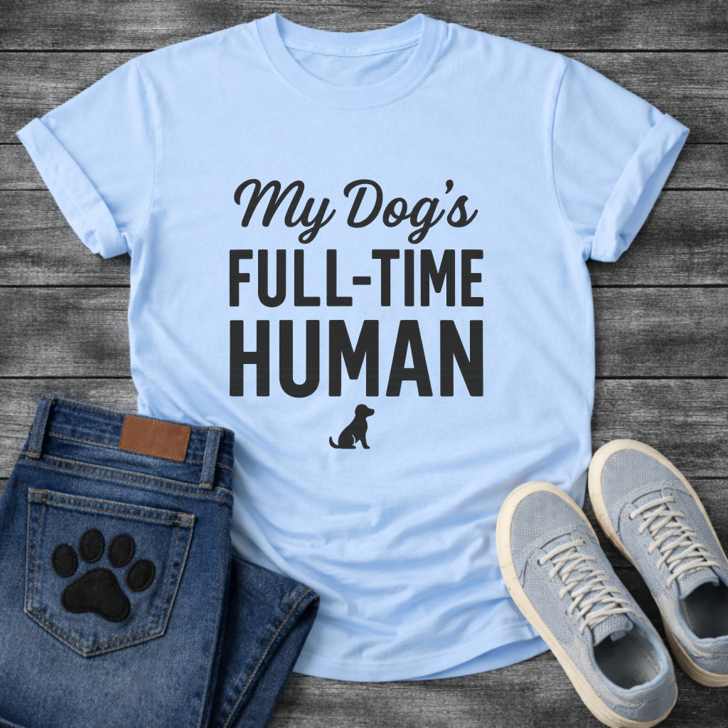 My Dog's Full Time Human T-Shirt
