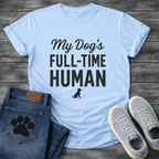 My Dog's Full Time Human T-Shirt