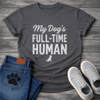 My Dog's Full Time Human T-Shirt