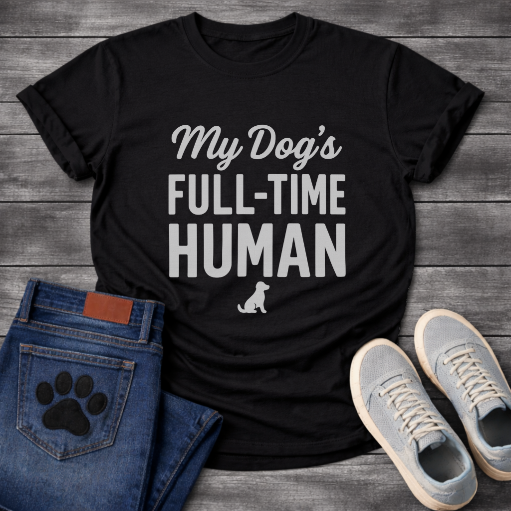 My Dog's Full Time Human T-Shirt